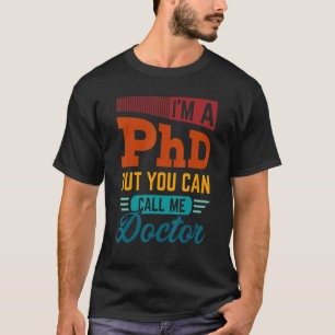 Ich bin eine Ärztin, aber Sie können mich Doktorat T-Shirt
