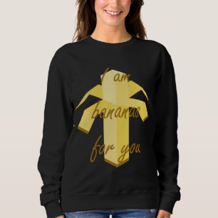 Ich bin eine Banane für dich, du hast ein lustiges Sweatshirt