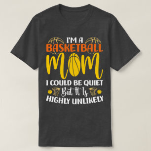 Ich bin eine Basketball-Mama, die ich für leise Mü T-Shirt