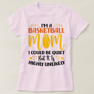 Ich bin eine Basketball-Mama, die ich für leise Mü T-Shirt