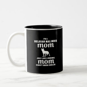 Ich bin eine belgische Malinois-Mama, nur viel Coo Zweifarbige Tasse