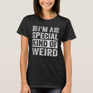 Ich bin eine besondere Art von Seltsamkeit T-Shirt