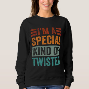 Ich bin eine besondere Art von Verdreht Sweatshirt