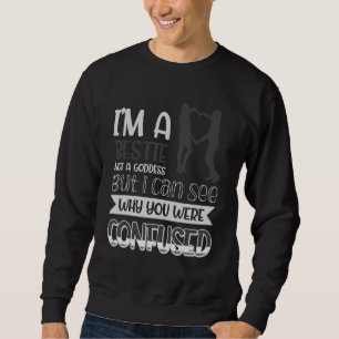 Ich bin eine Bestie, keine Göttin, die ich sehen k Sweatshirt