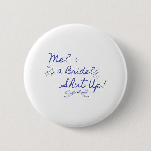Ich bin eine Braut, halt den Mund Junggesellinnena Button