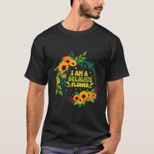 Ich bin eine delikate Blume Funny Florist Quotes F T-Shirt