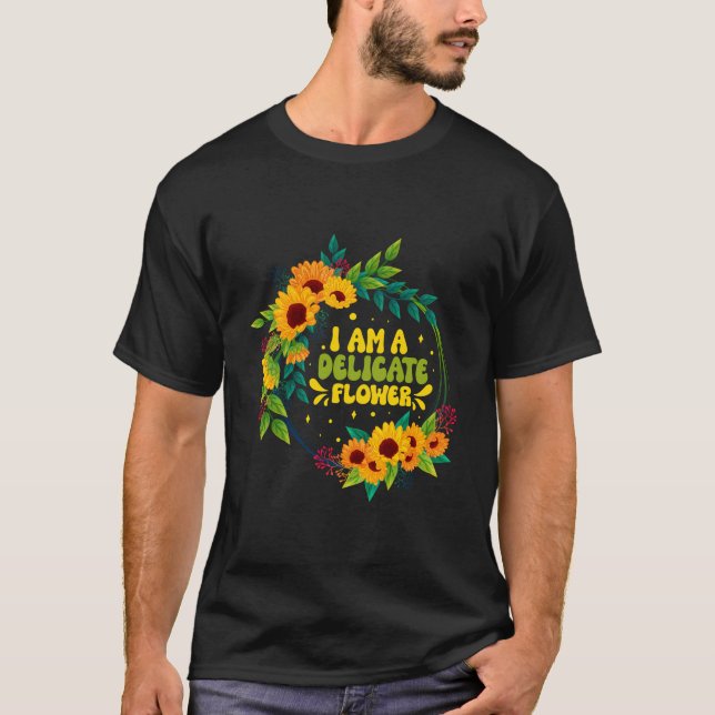 Ich bin eine delikate Blume Funny Florist Quotes F T-Shirt (Vorderseite)