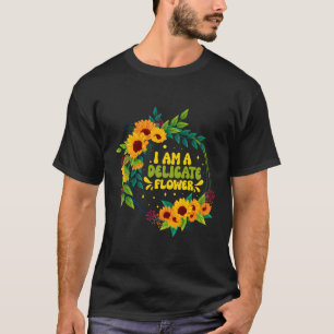 Ich bin eine delikate Blume Funny Florist Quotes F T-Shirt