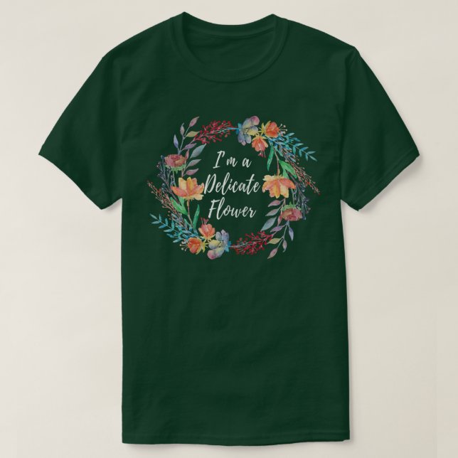 Ich bin eine delikate Blume Themed Design T-Shirt (Design vorne)