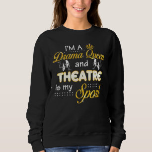 Ich bin eine Drama-Königin und Theater ist mein Sp Sweatshirt
