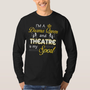 Ich bin eine Drama-Königin und Theater ist mein Sp T-Shirt