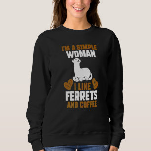 Ich bin eine einfache Frau, die ich gerne Frettche Sweatshirt