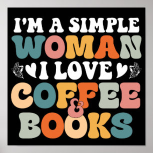 Ich bin eine einfache Frau, die ich Liebe Kaffee u Poster