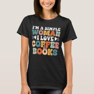 Ich bin eine einfache Frau, die ich Liebe Kaffee u T-Shirt