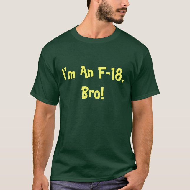 Ich bin eine F-18-Bro Unisex T-Shirt (Vorderseite)