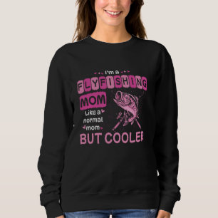 Ich bin eine Fliegenfisch-Mutter wie eine normale Sweatshirt