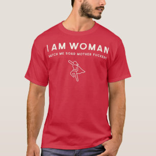 Ich bin eine Frau, schau mir zu, 3031 T-Shirt