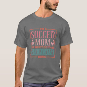 Ich bin eine Fußball-Mama, die wir nicht so ruhig T-Shirt