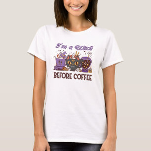 Ich bin eine Hexe vor dem Kaffee T-Shirt