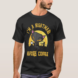Ich bin eine Katze Albtraum vor Kaffee für Kaffee T-Shirt