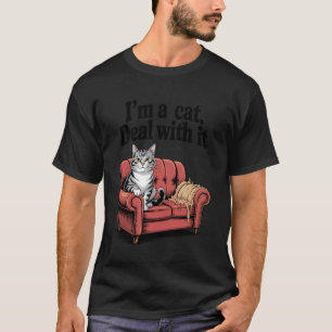 Ich bin eine Katze, komm damit klar Katzenliege Kä T-Shirt