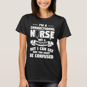 Ich bin eine Korrekturschwester, keine Zauberin RN T-Shirt