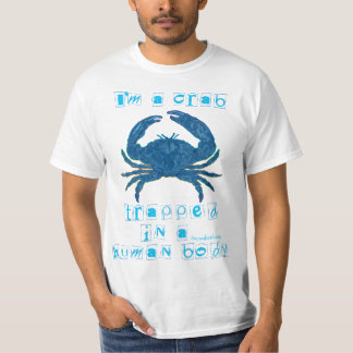 Ich bin eine Krabbe, die in einem menschlichen Kör T-Shirt