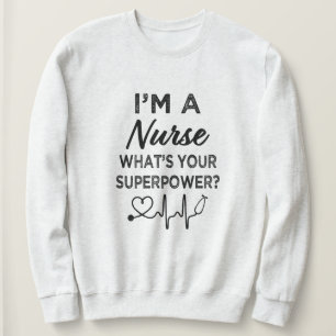 Ich bin eine Krankenschwester, was Ihre Supermacht Sweatshirt
