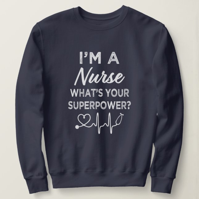 Ich bin eine Krankenschwester, was Ihre Supermacht Sweatshirt (Design vorne)