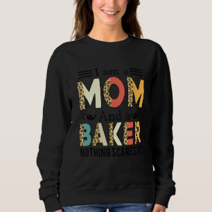 Ich bin eine Mama und ein Bäcker, nichts macht mir Sweatshirt