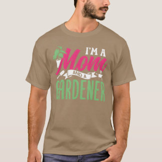 Ich bin eine Mama und ein Gartengarten, der Mutter T-Shirt