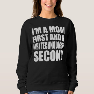 Ich bin eine Mama und ein MRT-Technologe, der Graf Sweatshirt