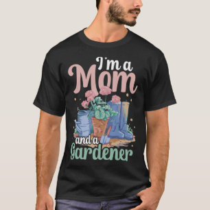 Ich bin eine Mutter und eine Gärtnerin Pflanze Gär T-Shirt