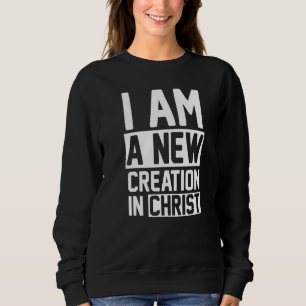 Ich bin eine neue Schöpfung in Christus 2 Korinthe Sweatshirt