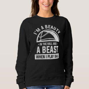 Ich bin eine Schönheit im Saal und ein Tier, wenn Sweatshirt