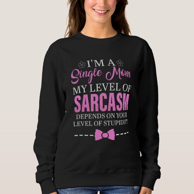 Ich bin eine Single-Mama, die mein Sarasmus-Level  Sweatshirt (Vorderseite)