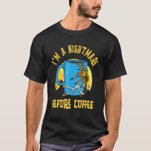 Ich bin eine Spinne vor dem Kaffee-Albtraum für Ka T-Shirt