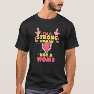 Ich bin eine starke Frau, keine Gebärmutter Femini T-Shirt