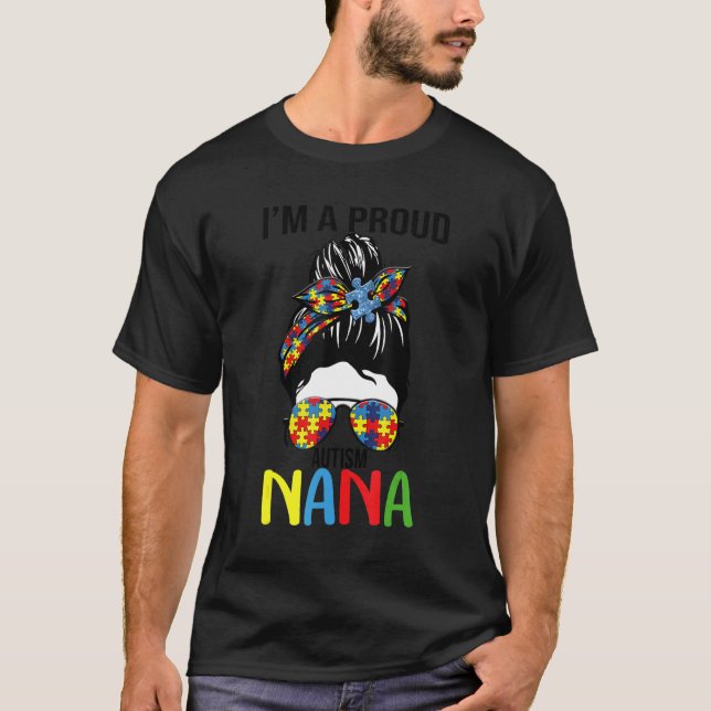 Ich bin eine stolze Autismus Nana Messy Hair Bun S T-Shirt (Vorderseite)