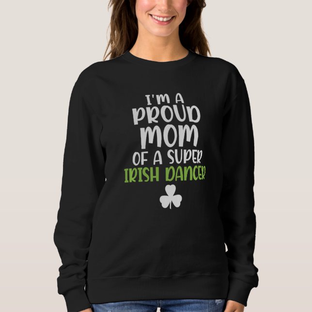 Ich bin eine stolze Mama einer Super Irish Dancer  Sweatshirt (Vorderseite)