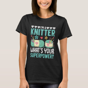 Ich bin eine Strickerin. Was ist dein Superhelden- T-Shirt