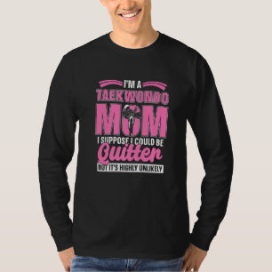 Ich bin eine Taekwondo-Mutter, die einen Hochtritt T-Shirt