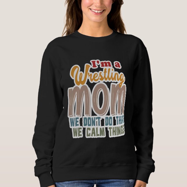 Ich bin eine Wrestling-Mama, die wir nicht so ruhi Sweatshirt (Vorderseite)