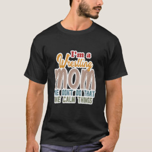 Ich bin eine Wrestling-Mama, die wir nicht so ruhi T-Shirt