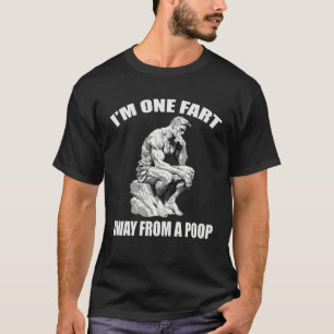Ich bin einen Furz entfernt von einem Scheiß-Gag V T-Shirt