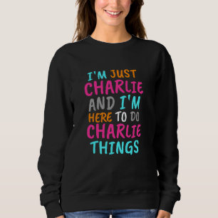 Ich bin einfach Charlie und ich bin hier, um Charl Sweatshirt