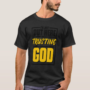 Ich bin einfach da draußen und vertraue Gott Chris T-Shirt