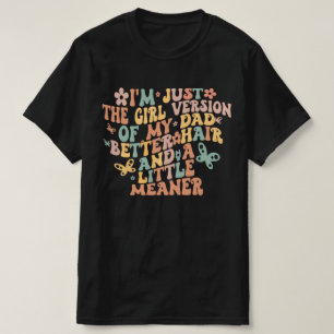 Ich bin einfach das Mädchen Version meines Vaters, T-Shirt