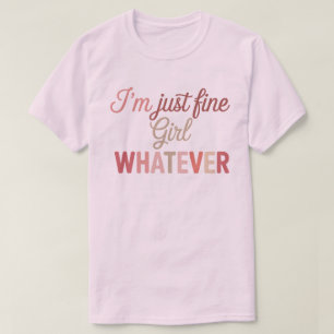 Ich bin einfach ein Mädchen, was auch immer l Sass T-Shirt