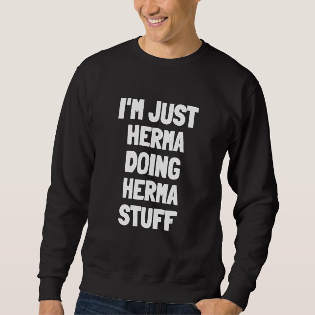 Ich bin einfach Herma und mache Herma-Zeug Sweatshirt (Vorderseite)